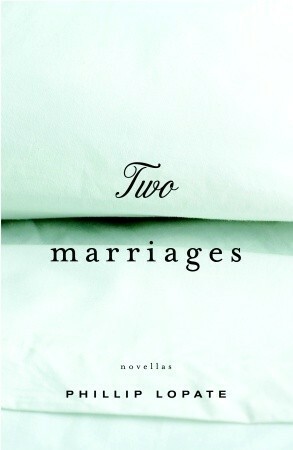 Two Marriages by Phillip Lopate