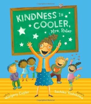 Kindness Is Cooler, Mrs. Ruler by Margery Cuyler, Sachiko Yoshikawa