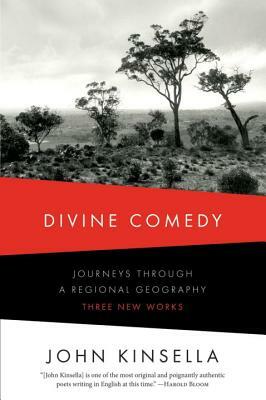 Divine Comedy: Journeys Through a Regional Geography: Three New Works by John Kinsella