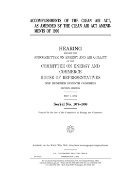 Accomplishments of the Clean Air Act, as amended by the Clean Air Act Amendments of 1990 by United S. Congress, United States House of Representatives, Committee on Energy and Commerc (house)