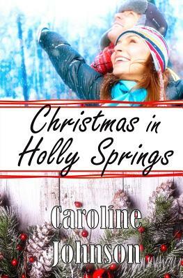 Romance: Christmas in Holly Springs: Clean Contemporary Christmas Romance by Caroline Johnson