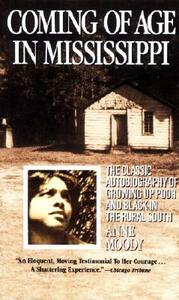 Coming of Age in Mississippi: The Classic Autobiography of Growing Up Poor and Black in the Rural South by Anne Moody