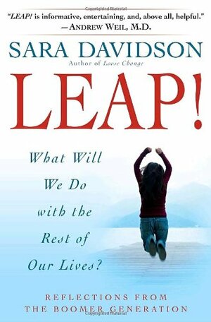 Leap!: What Will We Do with the Rest of Our Lives? by Sara Davidson