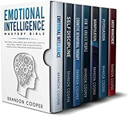 Emotional Intelligence Mastery Bible: 7 BOOKS IN 1 - Emotional Intelligence, Self-Discipline, Cognitive Behavioral Therapy, How to Analyze People, Manipulation, Persuasion, Anger Management by Brandon Cooper