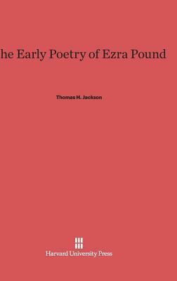 The Early Poetry of Ezra Pound by Thomas H. Jackson