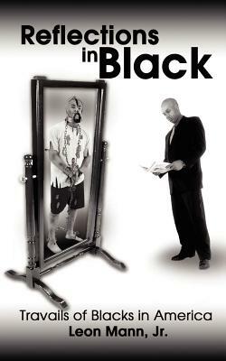Reflections in Black: Travails of Blacks in America by Leon Mann