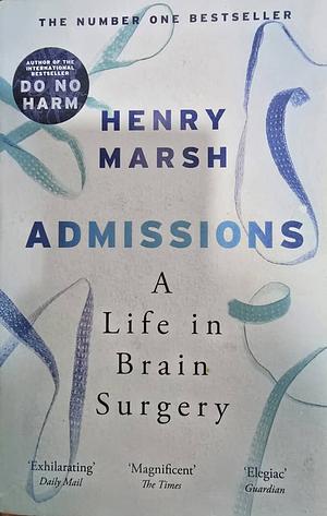 Admissions by Henry Marsh, Henry Marsh