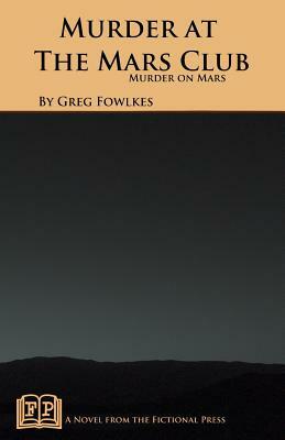 Murder at the Mars Club: Murder on Mars by Greg Fowlkes
