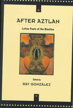 After Aztlan: Latino Poetry of the Nineties by Ray Gonzalez