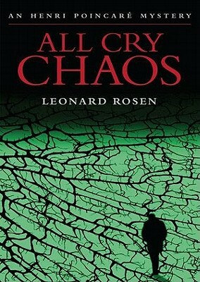 All Cry Chaos: An Henri Poincare Mystery by Leonard Rosen