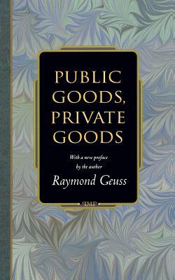 Public Goods, Private Goods by Raymond Geuss