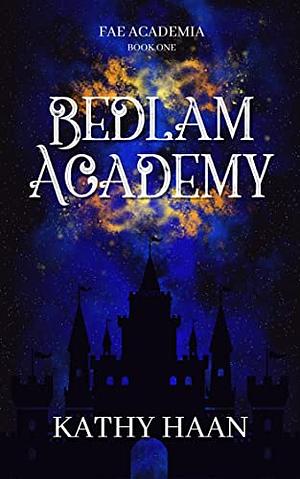 Bedlam Academy by Kathy Haan