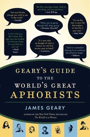 Geary's Guide to the World's Great Aphorists by James Geary
