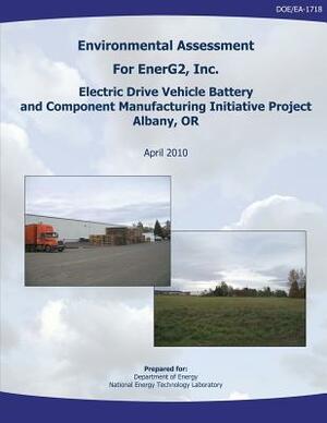 Environmental Assessment for EnerG2, Inc. Electric Drive Vehicle Battery and Component Manufacturing Initiative Project, Albany, OR (DOE/EA-1718) by National Energy Technology Laboratory, U. S. Department of Energy