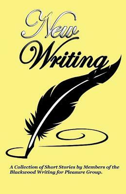 New Writing: A Collection of Short Stories and Poems by Members of the Blackwood Writing for Pleasure Group by Anne Greenaway, Margaret Lewis, Mary P. Jones