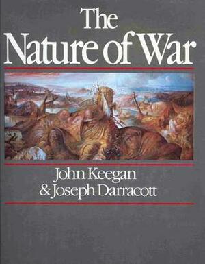 The Nature of War by John Keegan, Joseph Darracott