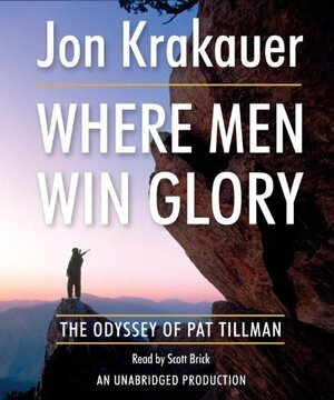 Where Men Win Glory: The Odyssey of Pat Tillman by Jon Krakauer