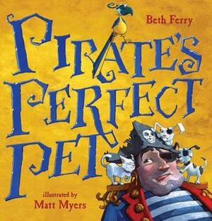Pirate's Perfect Pet by Beth Ferry, Matt Myers