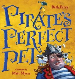 Pirate's Perfect Pet by Matt Myers, Beth Ferry