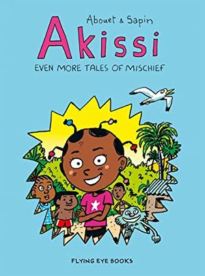 Akissi: Even More Tales of Mischief by Mathieu Sapin, Marguerite Abouet