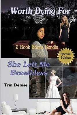 Worth Dying For & She Left Me Breathless 2 Book Bonus Bundle: 2 Book Bonus Bundle by Trin Denise