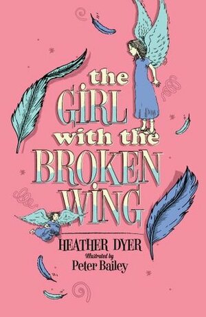 The Girl with the Broken Wing by Heather Dyer