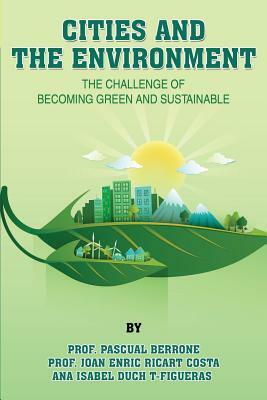 Cities and the Environment: The challenge of becoming green and sustainable by Ana Isabel Duch T-Figueras, Joan Enric Ricart Costa, Pascual Berrone