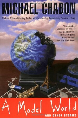 A Model World and Other Stories by Michael Chabon