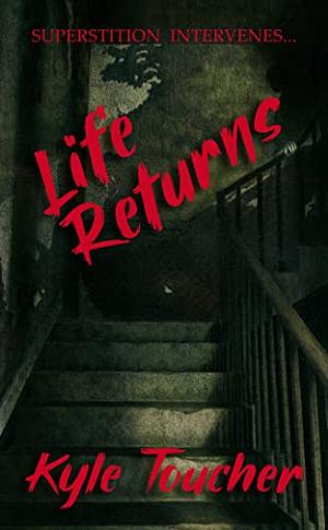 Life Returns by Kyle Toucher