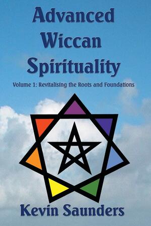 Advanced Wiccan Spirituality by Kevin Saunders