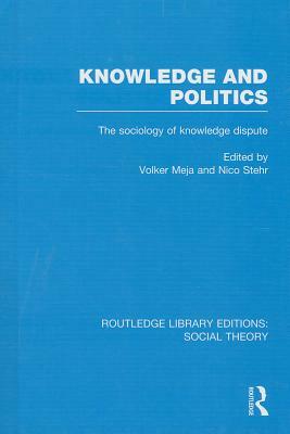 Knowledge and Politics: The Sociology of Knowledge Dispute by 