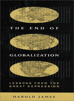 The End of Globalization: Lessons from the Great Depression by Harold James