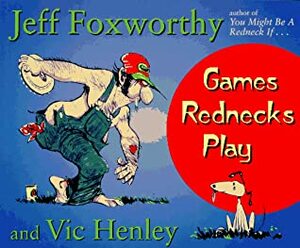 Games Rednecks Play by Jeff Foxworthy, Vic Henley, David Boyd