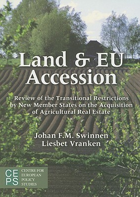 Land and Eu Accession: Review of the Transitional Restrictions by New Member States on the Acquisition of Agricultural Real Estate by Johan Swinnen, Liesbet Vranken
