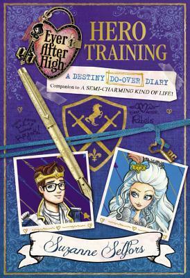 Hero Training: A Destiny Do-Over Diary by Suzanne Selfors