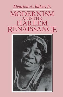 Modernism and the Harlem Renaissance by Houston A. Baker Jr