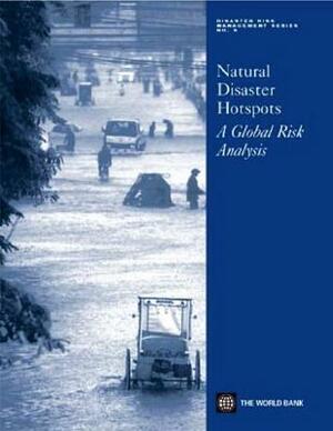 Natural Disaster Hotspots: A Global Risk Analysis by Maxx Dilley, Margaret Arnold, Uwe Deichmann