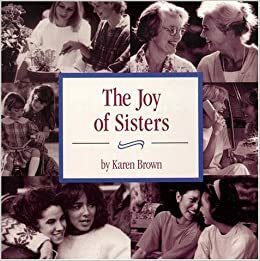 The Joy of Sisters by Karen Brown