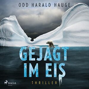 Gejagt im Eis: Thriller by Odd Harald Hauge