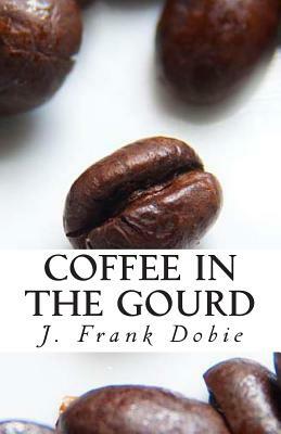 Coffee in the Gourd by J. Frank Dobie