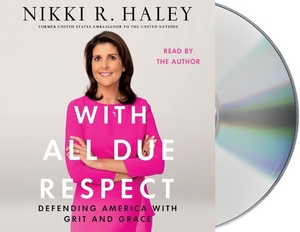 With All Due Respect: Defending America with Grit and Grace by Nikki R. Haley