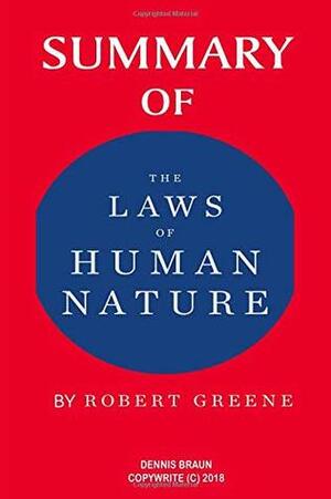 Summary of the Laws of Human Nature by Robert Greene by Dennis Braun