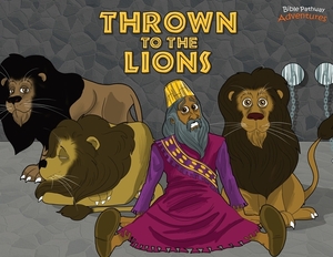 Thrown to the Lions: Daniel and the Lions by Pip Reid