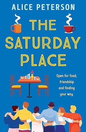 The Saturday Place: Open for Food and Friendship by Alice Peterson