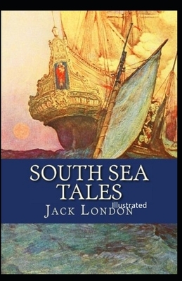 South Sea Tales Illustrated by Jack London