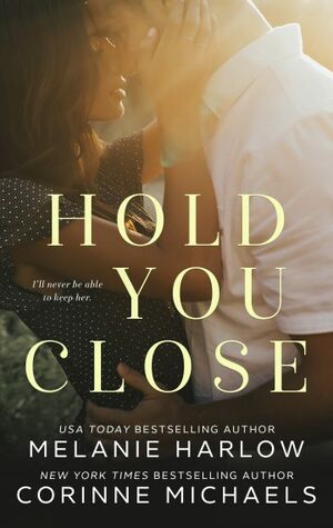 Hold You Close by Corinne Michaels, Melanie Harlow