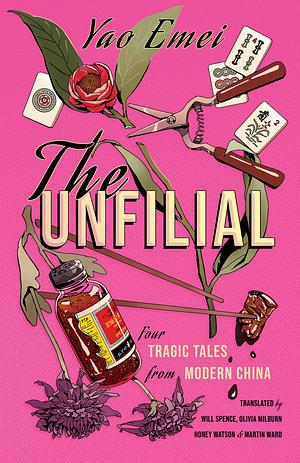 The Unfilial: Four Tragic Tales from Modern China by Yao Emei