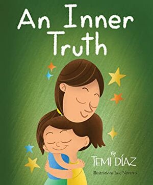 An Inner Truth: Book On Self Empowerment and Emotional Intelligence For Kids by Jose Navarro, Temi Díaz, Melissa Royo Zelenka