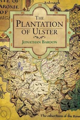 The Plantation of Ulster by Jonathan Bardon