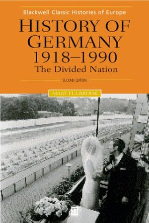 History of Germany 1918 - 2000: The Divided Nation by Mary Fulbrook